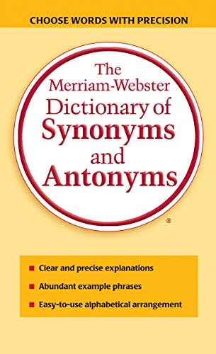 The Merriam-Webster Dictionary of Synonyms and Antonyms, Newest Edition, Mass-Market Paperback