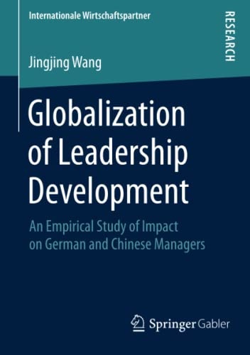 Globalization of Leadership Development: An Empirical Study of Impact on German and Chinese Managers (Internationale Wirtschaftspartner)