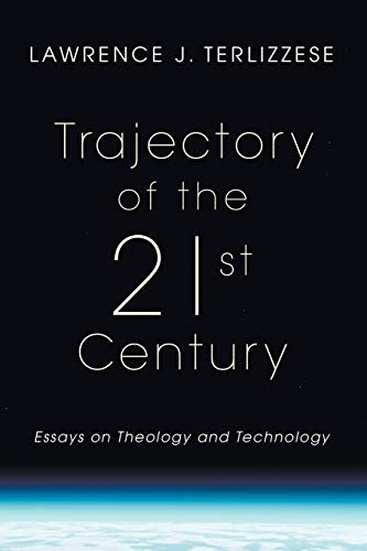 Trajectory of the 21st Century: Essays on Theology and Technology