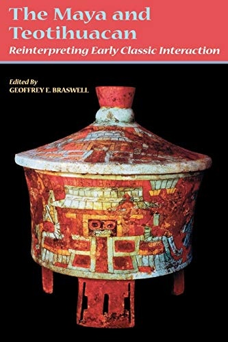 The Maya and Teotihuacan: Reinterpreting Early Classic Interaction (Linda Schele Series in Maya and Pre-Columbian Studies)