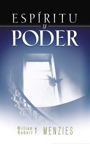 EspÃ­ritu y Poder: Fundamentos de Una Experiencia Pentecostal (Spanish Edition)