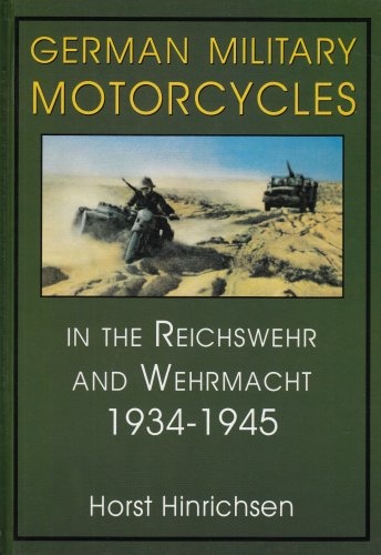 German Military Motorcycles in the Reichswehr and Wehrmacht 1934-1945: (Schiffer Military History)