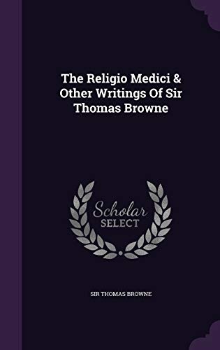 The Religio Medici & Other Writings Of Sir Thomas Browne