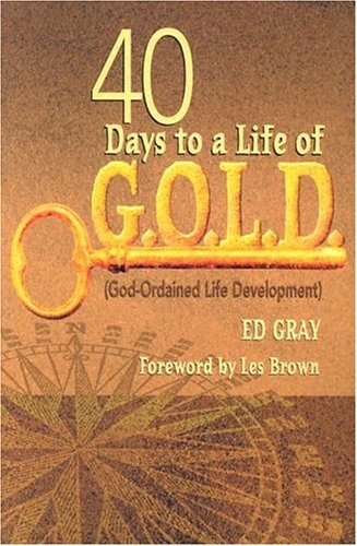 40 Days to a Life of G.O.L.D.: God-Ordained Life Development