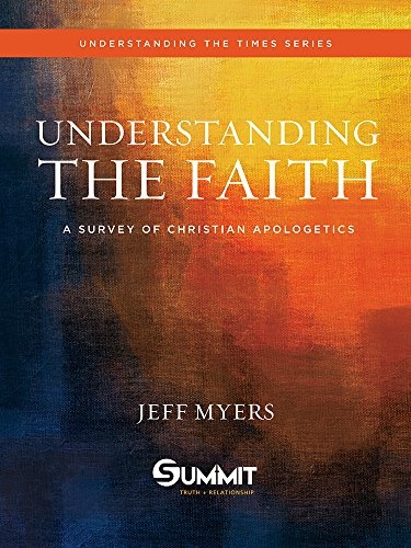 Understanding the Faith: A Survey of Christian Apologetics (Volume 1) (Understanding the Times)