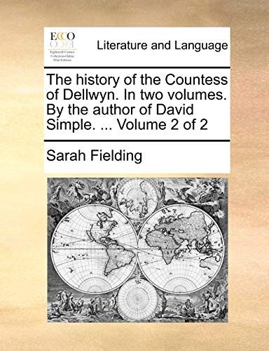 The history of the Countess of Dellwyn. In two volumes. By the author of David Simple. ... Volume 2 of 2