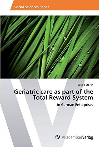 Geriatric care as part of the Total Reward System: - in German Enterprises