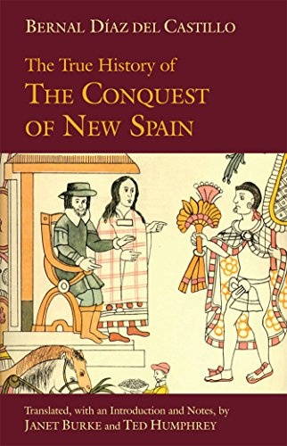 The True History of The Conquest of New Spain (Hackett Classics)