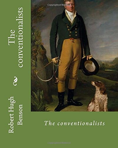The conventionalists. By: Robert Hugh Benson: (World's classic's)