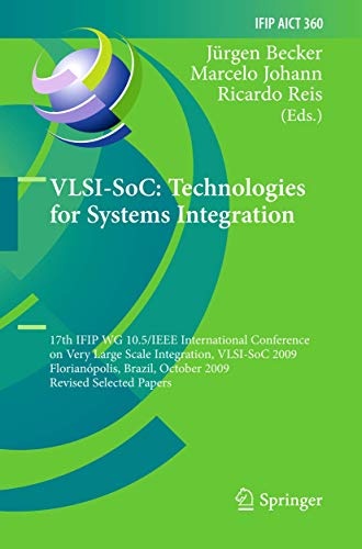 VLSI-SoC: Technologies for Systems Integration: 17th IFIP WG 10.5/IEEE International Conference on Very Large Scale Integration, VLSI-SoC 2009, ... and Communication Technology (360))