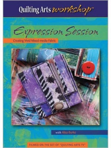 Expression Session Creating Vivid Mixed-Media Fabric (Quilting Arts Workshop)