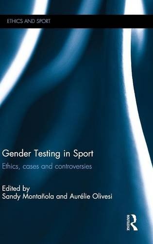 Gender Testing in Sport: Ethics, cases and controversies (Ethics and Sport)