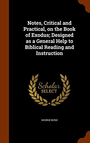 Notes, Critical and Practical, on the Book of Exodus; Designed as a General Help to Biblical Reading and Instruction