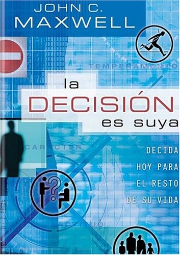 La Decision Es Suya / The Choice Is Yours: Decisiones De Hoy Para El Resto De Vida (Spanish Edition)