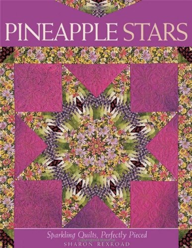 Pineapple Stars: Sparkling Quilts, Perfectly Pieced