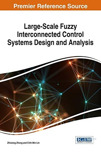 Large-Scale Fuzzy Interconnected Control Systems Design and Analysis (Advances in Systems Analysis, Software Engineering, and High Performance Computing (ASASEHPC))