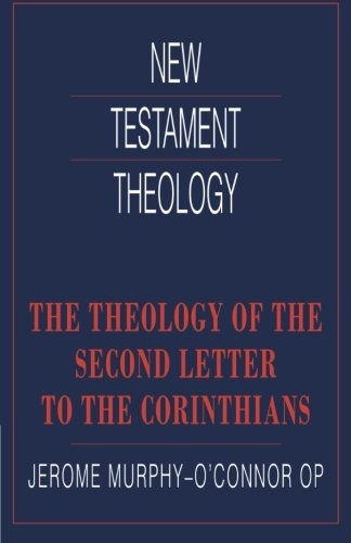 The Theology of the Second Letter to the Corinthians (New Testament Theology)