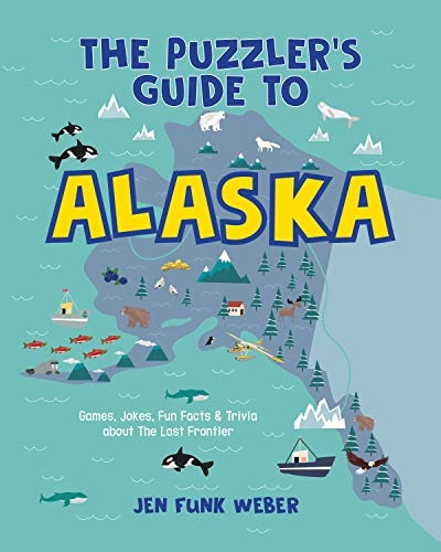 The Puzzler's Guide to Alaska: Games, Jokes, Fun Facts & Trivia about The Last Frontier