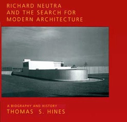 Richard Neutra and the Search for Modern Architecture