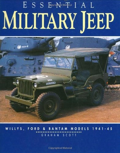 Essential Military Jeep: Willys, Ford and Bantam, 1942-1945