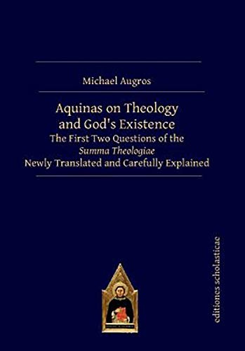Aquinas on Theology and Godâs Existence: The First Two Questions of the Summa Theologiae Newly Translated and Carefully Explained
