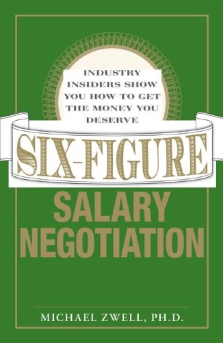 Six Figure Salary Negotiation: Industry Insiders Get You the Money You Deserve