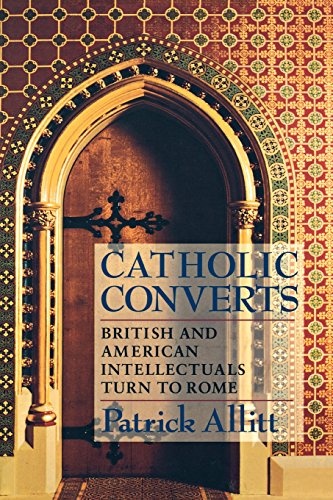 Catholic Converts: British and American Intellectuals Turn to Rome