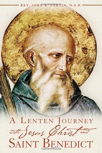 A Lenten Journey with Jesus Christ and Saint Benedict
