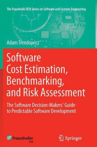 Software Cost Estimation, Benchmarking, and Risk Assessment: The Software Decision-Makers' Guide to Predictable Software Development (The Fraunhofer IESE Series on Software and Systems Engineering)