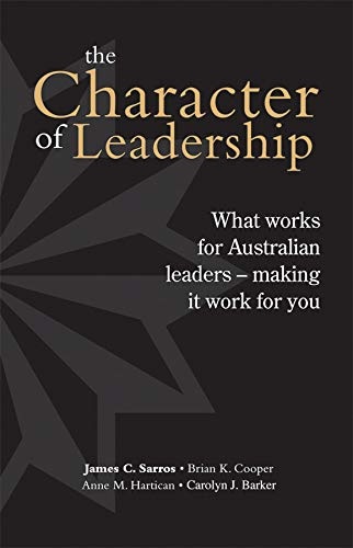 Character of Leadership: What Works for Australian Leaders -- Making It Work for You