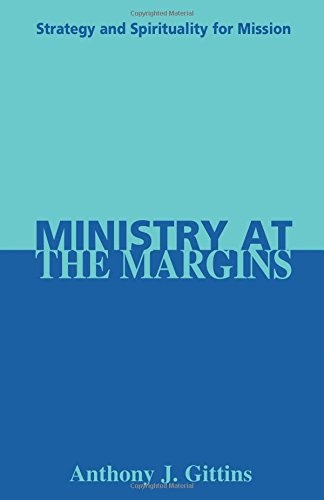 Ministry at the Margins: Strategy And Spirituality For Mission