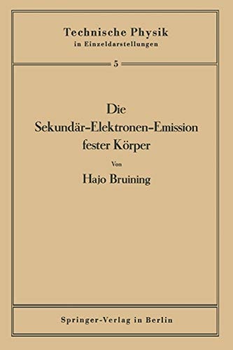 Die SekundÃ¤r-Elektronen-Emission fester KÃ¶rper (Technische Physik in Einzeldarstellungen (5)) (German Edition)