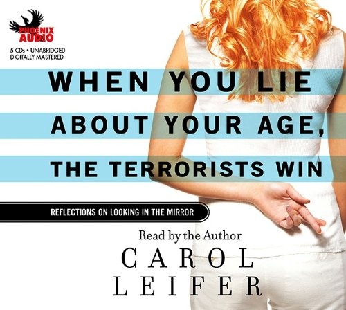 When You Lie about Your Age, the Terrorists Win: Reflections on Looking in the Mirror