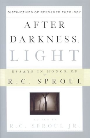 After Darkness, Light: Distinctives of Reformed Theology : Essays in Honor of R.C. Sproul