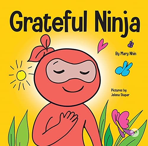 Grateful Ninja: A Childrenâs Book About Cultivating an Attitude of Gratitude and Good Manners (Ninja Life Hacks)