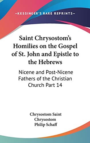 Saint Chrysostom's Homilies on the Gospel of St. John and Epistle to the Hebrews: Nicene and Post-Nicene Fathers of the Christian Church Part 14