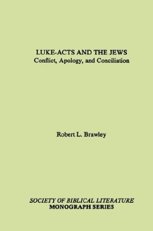 Luke-Acts and the Jews: Conflict, Apology, and Conciliation (Society of Biblical Literature Monograph Series)