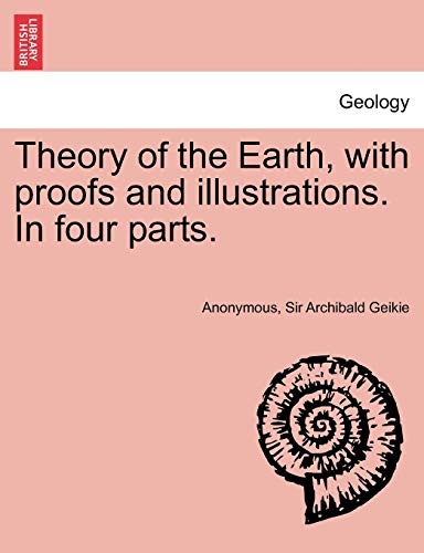 Theory of the Earth, with Proofs and Illustrations. in Four Parts.