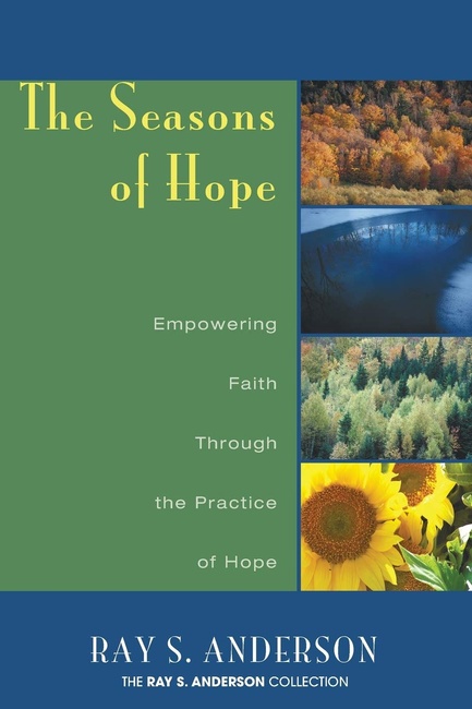 The Seasons of Hope: Empowering Faith Through the Practice of Hope (Ray S. Anderson Collection)