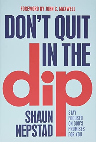 Don't Quit in the Dip: Stay Focused on God's Promises for You