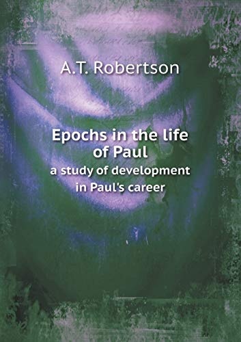 Epochs in the life of Paul a study of development in Paul's career