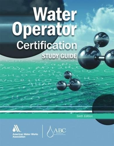 Water Operator Certification Study Guide: A Guide to Preparing for Water Treatment and Distribution Operator Certification Exams