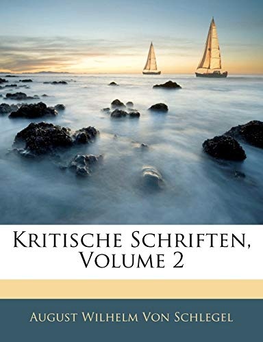 Kritische Schriften von August Wilhelm von Schlegel, Zweiter Theil (German Edition)