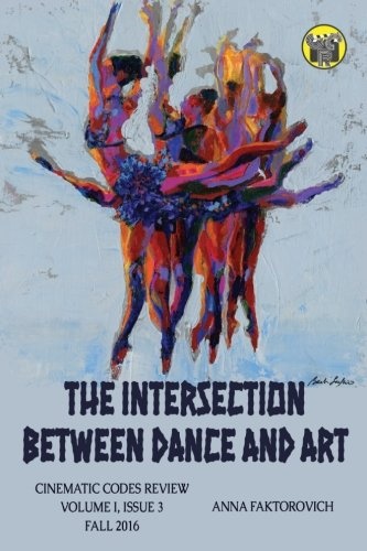 The Intersection Between Dance and Art: Issue 3: Fall 2016 (Cinematic Codes Review) (Volume 1)