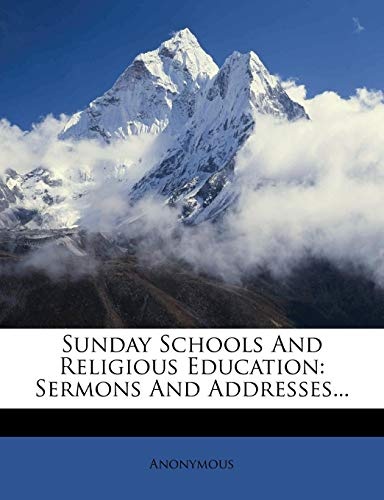 Sunday Schools And Religious Education: Sermons And Addresses...