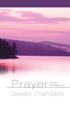 Prayer: A Holy Occupation (OSWALD CHAMBERS LIBRARY)