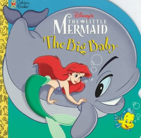The Big Baby (Disney's Little Mermaid)