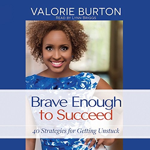Brave Enough to Succeed: 40 Strategies for Getting Unstuck by Valorie Burton [Audio CD]