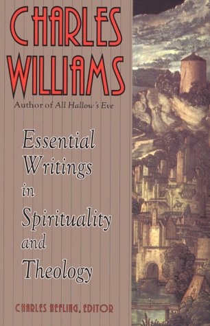 Charles Williams: Essential Writings in Spirituality and Theology