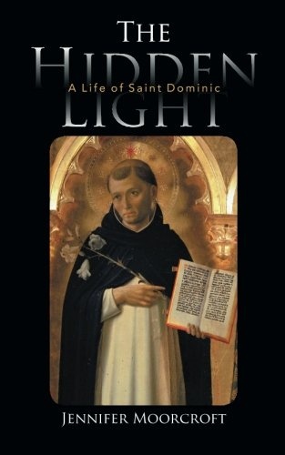 The Hidden Light: A Life of Saint Dominic